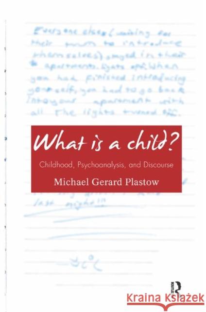 What Is a Child?: Childhood, Psychoanalysis, and Discourse Michael Gerard Plastow 9780367329709