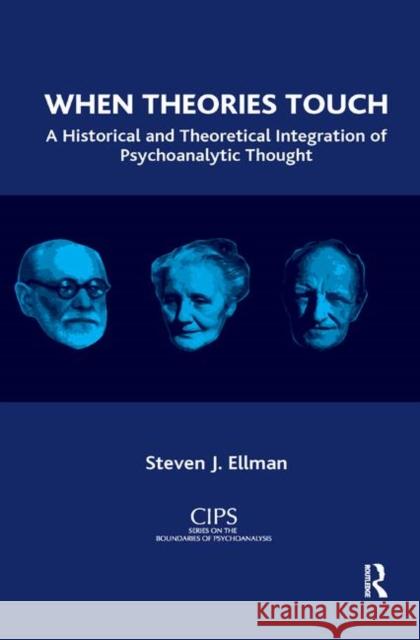 When Theories Touch: A Historical and Theoretical Integration of Psychoanalytic Thought J. Ellman, Steven 9780367329730