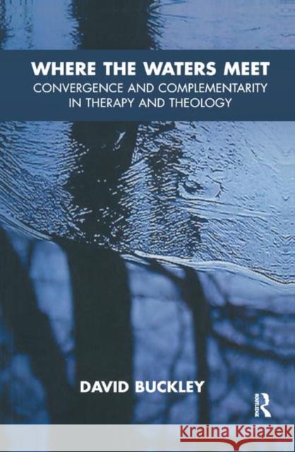 Where the Waters Meet: Convergence and Complementarity in Therapy and Theology Buckley, David 9780367329747