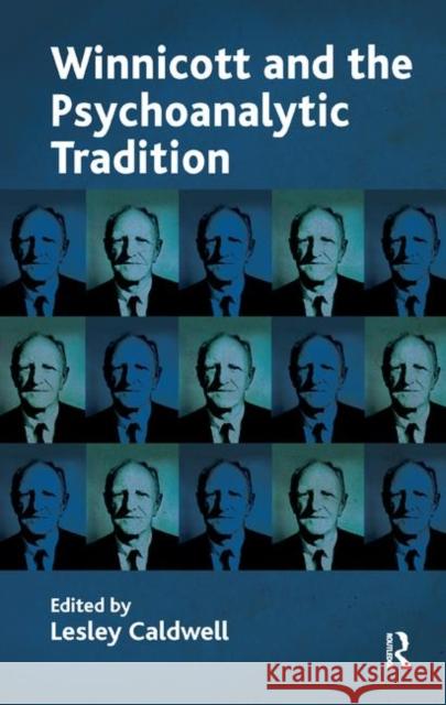 Winnicott and the Psychoanalytic Tradition: Interpretation and Other Psychoanalytic Issues Caldwell, Lesley 9780367329808