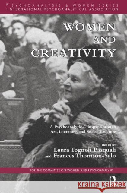 Women and Creativity: A Psychoanalytic Glimpse Through Art, Literature, and Social Structure Thomson-Salo, Frances 9780367329822