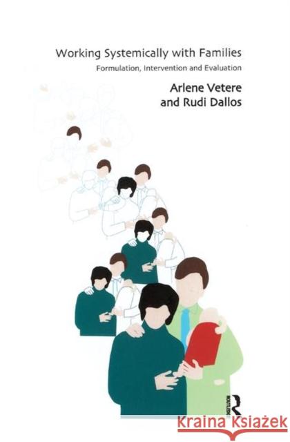 Working Systemically with Families: Formulation, Intervention and Evaluation Vetere, Arlene 9780367329891 Taylor and Francis