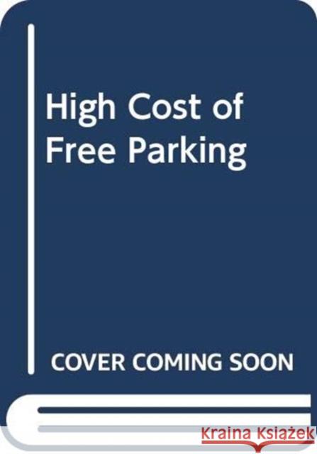 The High Cost of Free Parking Shoup, Donald 9780367330019