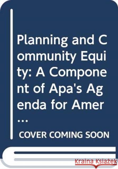 Planning and Community Equity: A Component of Apa's Agenda for America's Communities Agenda for America's Communities Program 9780367330170 Routledge