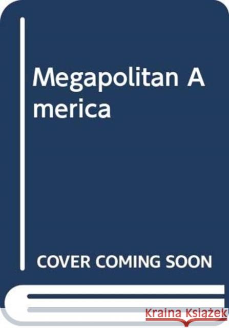 Megapolitan America: A New Vision for Understanding America's Metropolitan Geography Nelson, Arthur 9780367330194