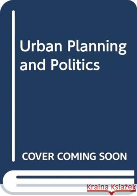 Urban Planning and Politics William Johnson 9780367330286 Routledge