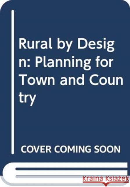 Rural by Design: Planning for Town and Country Randall Arendt 9780367330330 Routledge