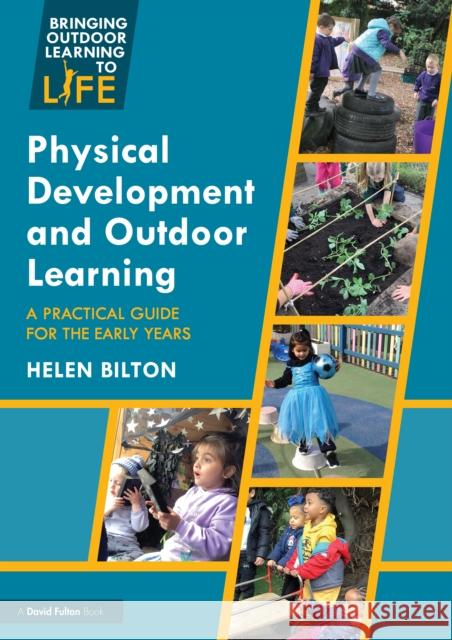 Physical Development and Outdoor Learning: A Practical Guide for Early Years Helen (University of Reading, UK) Bilton 9780367330439