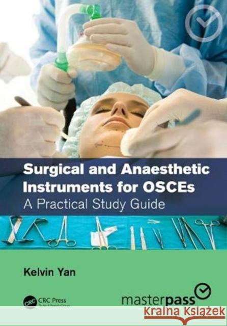 Surgical and Anaesthetic Instruments for Osces: A Practical Study Guide Kelvin Yan 9780367330507 CRC Press