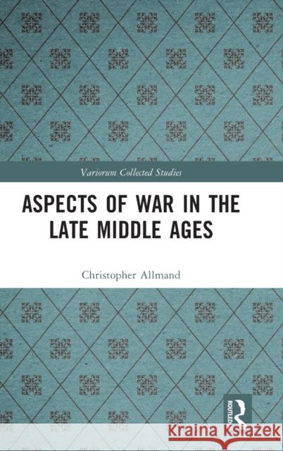 Aspects of War in the Late Middle Ages Christopher Allmand 9780367330675