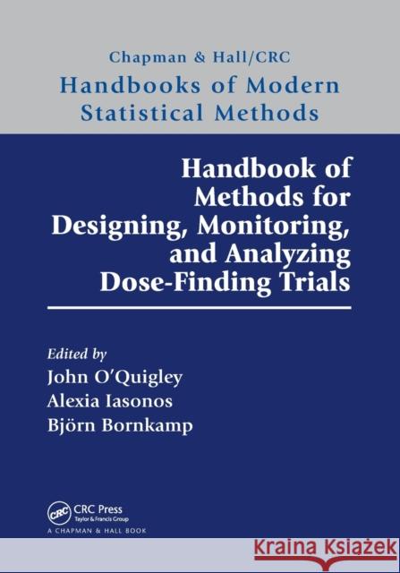 Handbook of Methods for Designing, Monitoring, and Analyzing Dose-Finding Trials John O'Quigley Alexia Iasonos Bjorn Bornkamp 9780367330682