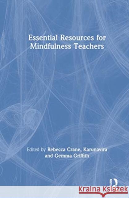 Essential Resources for Mindfulness Teachers Rebecca S. Crane Karunavira                               Gemma M. Griffith 9780367330774