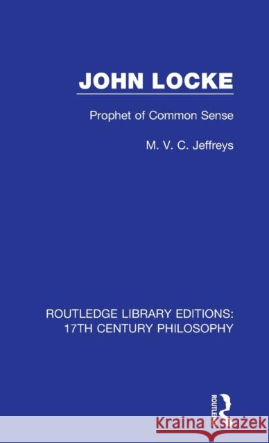 John Locke: Prophet of Common Sense M. V. C. Jeffreys 9780367330804 Routledge