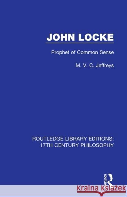 John Locke: Prophet of Common Sense M. V. C. Jeffreys 9780367330835 Routledge