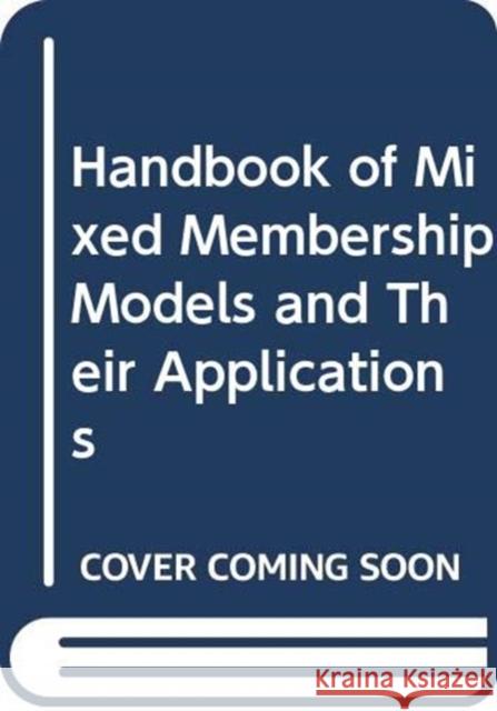 Handbook of Mixed Membership Models and Their Applications Edoardo M. Airoldi David Blei Elena A. Erosheva 9780367330842 CRC Press