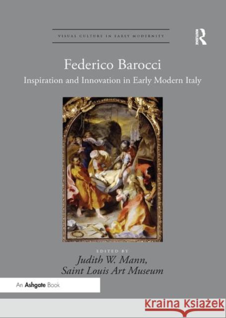 Federico Barocci: Inspiration and Innovation in Early Modern Italy Judith W. Mann 9780367331047 Routledge