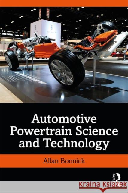 Automotive Powertrain Science and Technology Allan Bonnick 9780367331115