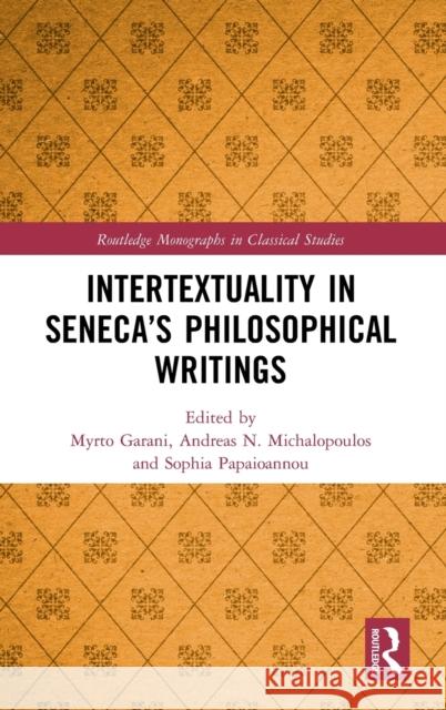 Intertextuality in Seneca's Philosophical Writings Myrto Garani Andreas N. Michalopoulos Sophia Papaioannou 9780367331511