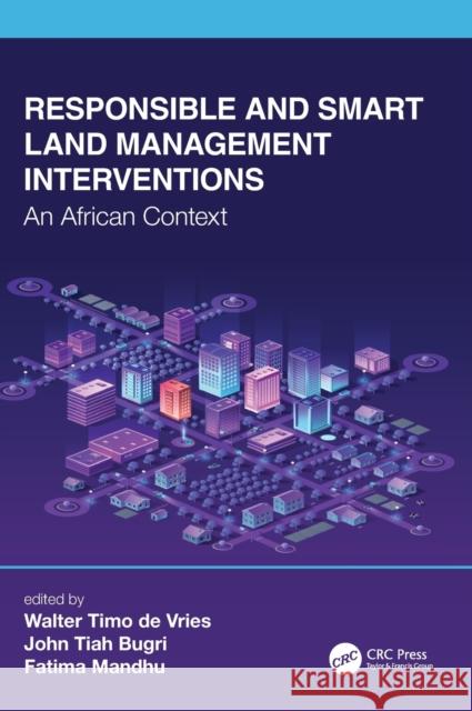 Responsible and Smart Land Management Interventions: An African Context Walter Timo d John Tiah Bugri Fatima Mandhu 9780367331580 CRC Press