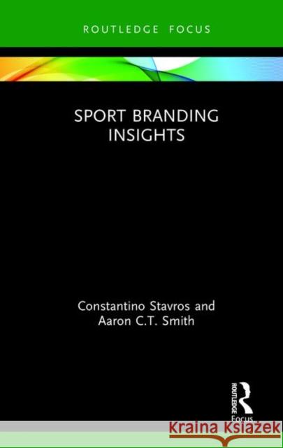 Sport Branding Insights Constantino Stavros Aaron C. T. Smith 9780367331641 Routledge