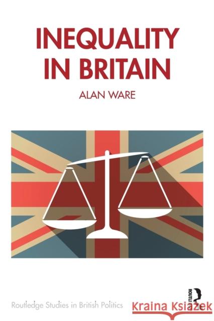 Inequality in Britain Alan Ware 9780367331696