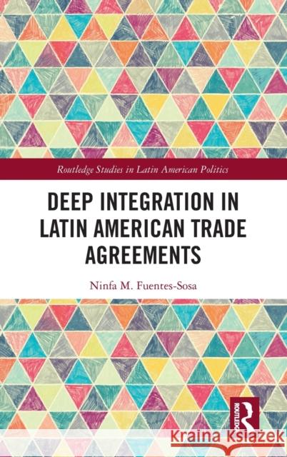 Deep Integration in Latin American Trade Agreements Fuentes-Sosa, Ninfa M. 9780367331788 Routledge