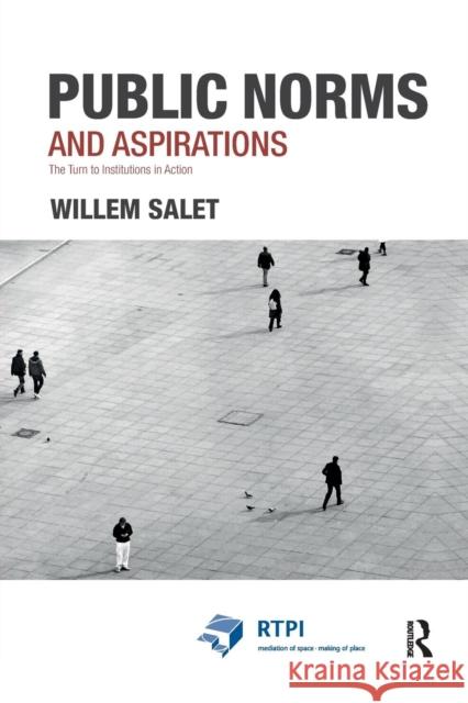 Public Norms and Aspirations: The Turn to Institutions in Action Willem Salet 9780367331931