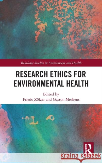 Research Ethics for Environmental Health Z Gaston Meskens 9780367332037 Routledge