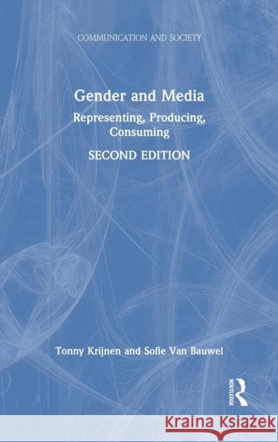 Gender and Media: Representing, Producing, Consuming Tonny Krijnen Sofie Va 9780367332075 Routledge