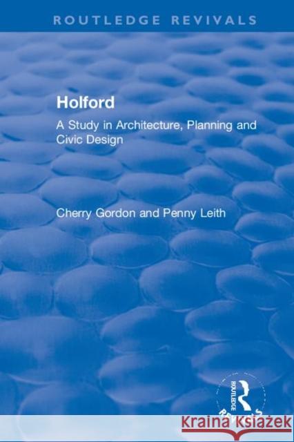Holford: A Study in Architecture, Planning and Civic Design Gordon E. Cherry Leith Penny 9780367332563 Routledge