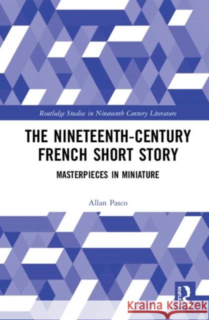 The Nineteenth-Century French Short Story: Masterpieces in Miniature Pasco, Allan 9780367332716 Routledge