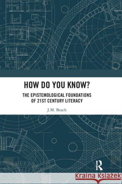 How Do You Know?: The Epistemological Foundations of 21st Century Literacy J. M. Beach 9780367332754 Routledge