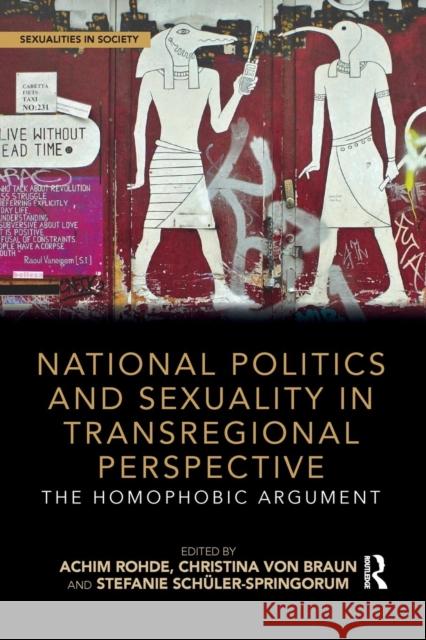 National Politics and Sexuality in Transregional Perspective: The Homophobic Argument Achim Rohde Christina Vo Stefanie Schuler-Springorum 9780367332815