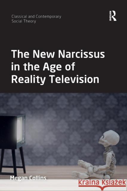 The New Narcissus in the Age of Reality Television Megan Collins 9780367332952