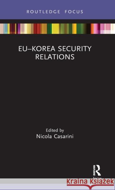 Eu-Korea Security Relations Nicola Casarini 9780367333058 Routledge