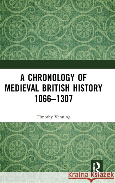 A Chronology of Medieval British History: 1066-1307 Venning, Timothy 9780367333386