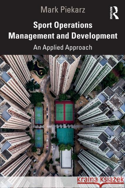 Sport Operations Management and Development: An Applied Approach Mark Piekarz 9780367333492 Routledge