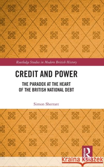 Credit and Power: The Paradox at the Heart of the British National Debt Simon Sherratt 9780367333614 Routledge
