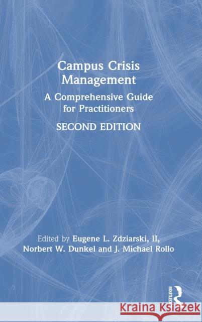 Campus Crisis Management: A Comprehensive Guide for Practitioners Eugene Zdziarski Norbert W. Dunkel J. Michael Rollo 9780367333720