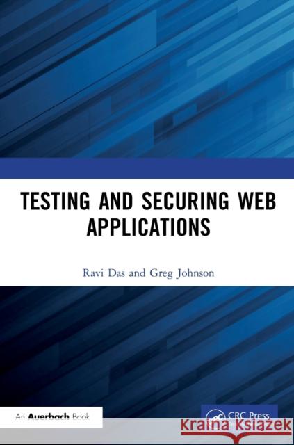 Testing and Securing Web Applications Ravi Das Greg Johnson 9780367333751 Auerbach Publications