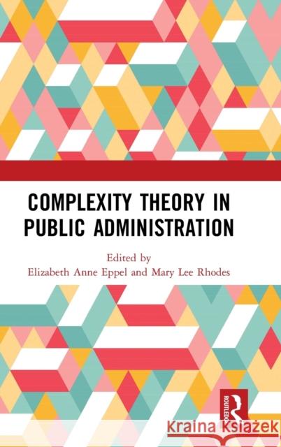 Complexity Theory in Public Administration Elizabeth Anne Eppel Mary Lee Rhodes 9780367333966