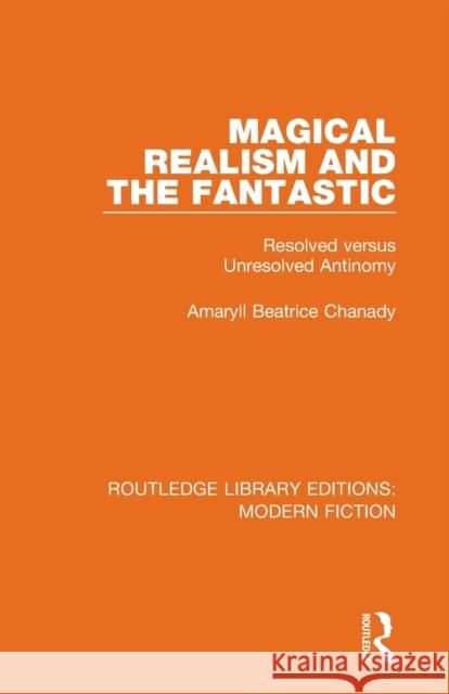 Magical Realism and the Fantastic: Resolved versus Unresolved Antinomy Chanady, Amaryll Beatrice 9780367334314 Routledge