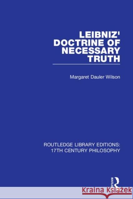Leibniz' Doctrine of Necessary Truth Margaret Dauler Wilson 9780367334628 Routledge