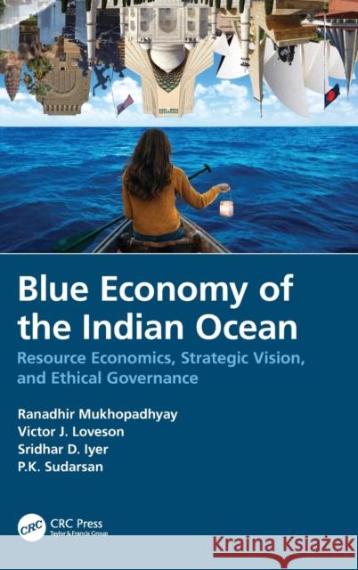 Blue Economy of the Indian Ocean: Resource Economics, Strategic Vision, and Ethical Governance Ranadhir Mukhopadhyay Victor J. Loveson Sridhar D. Iyer 9780367334673 CRC Press