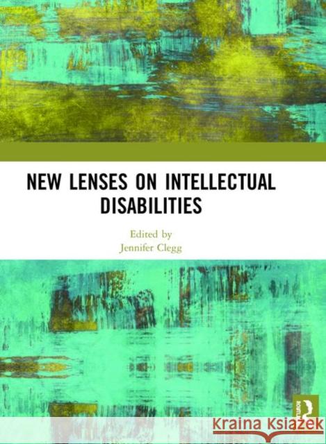 New Lenses on Intellectual Disabilities Jennifer Clegg 9780367335021 Routledge