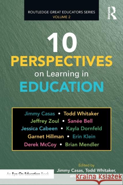10 Perspectives on Learning in Education Jimmy Casas Todd Whitaker Jeffrey J. Zoul 9780367335083 Eye on Education