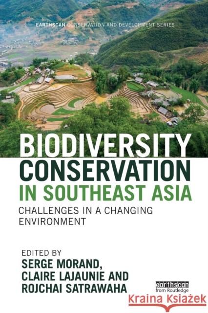 Biodiversity Conservation in Southeast Asia: Challenges in a Changing Environment Serge Morand Claire Lajaunie Rojchai Satrawaha 9780367335267 Routledge