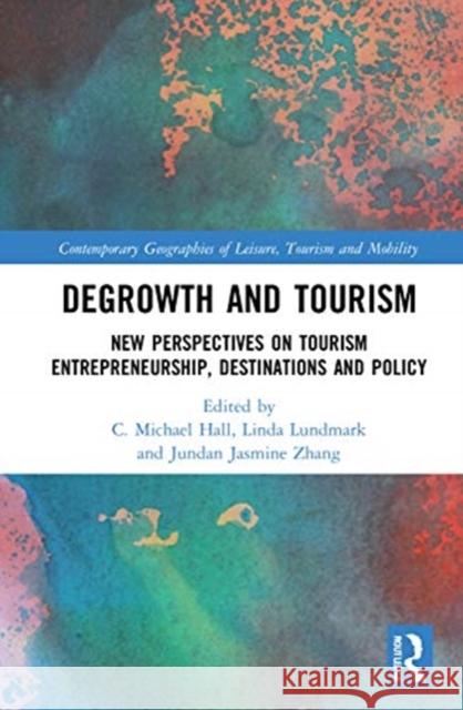 Degrowth and Tourism: New Perspectives on Tourism Entrepreneurship, Destinations and Policy C. Michael Hall Linda Lundmark Jasmine Zhang 9780367335656 Routledge