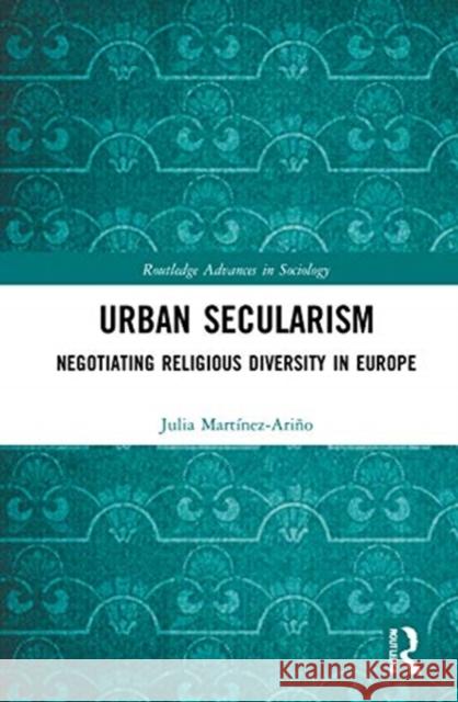 Urban Secularism: Negotiating Religious Diversity in Europe Mart 9780367335670