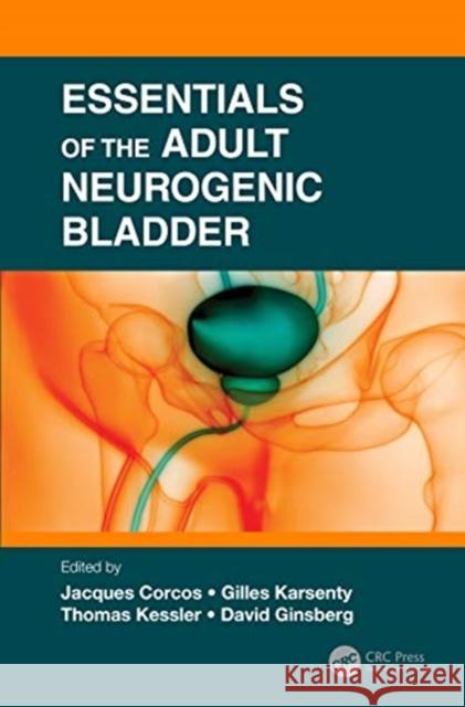 Essentials of the Adult Neurogenic Bladder Jaques Corcos David Ginsberg Thomas Kessler 9780367335809 CRC Press